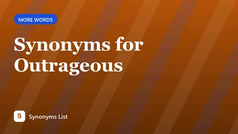 Synonyms for Outrageous