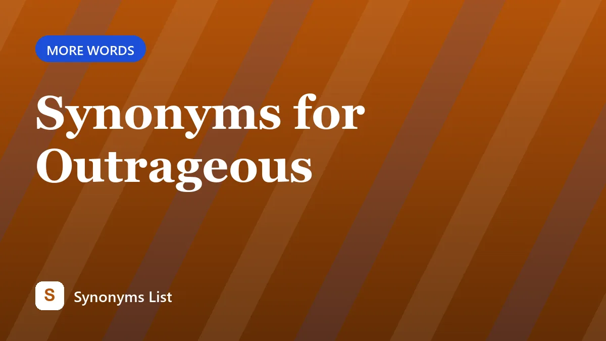 Synonyms for Outrageous