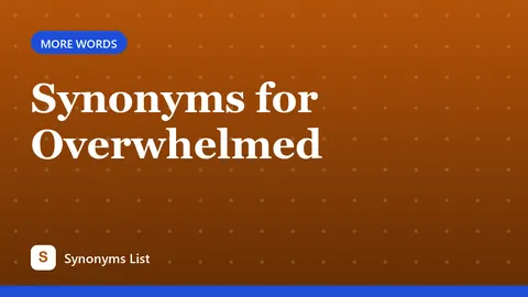 Synonyms for Overwhelmed