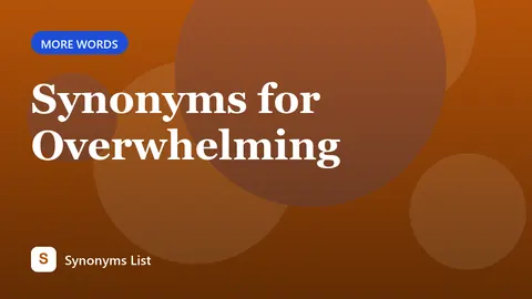 Synonyms for Overwhelming