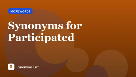 Synonyms for Participated