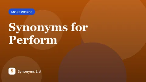 Synonyms for Perform