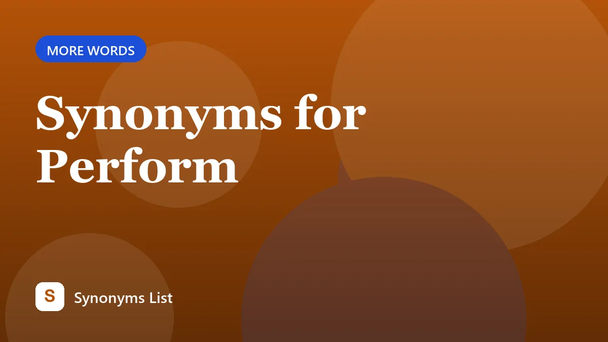 Synonyms for Perform