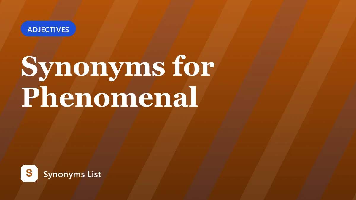 Synonyms for Phenomenal