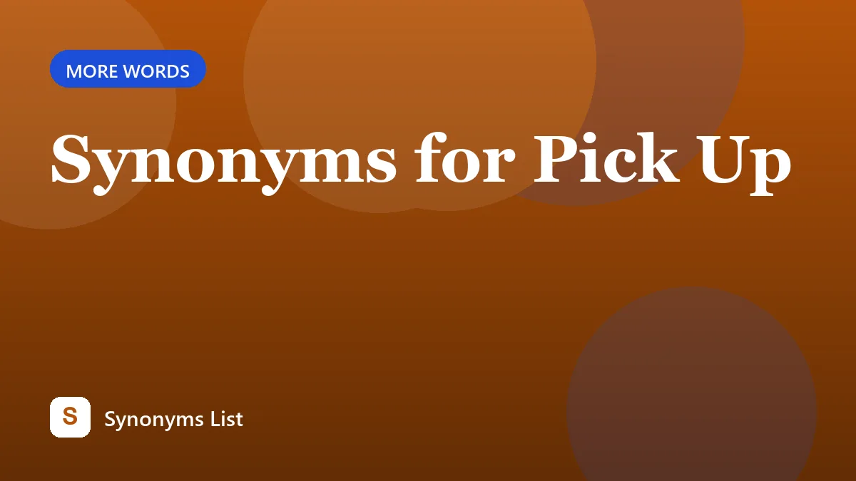 Synonyms for Pick Up