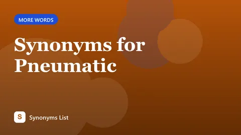 Synonyms for Pneumatic