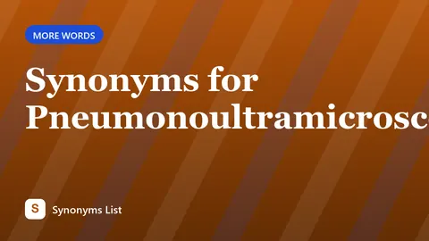 Synonyms for Pneumonoultramicroscopicsilicovolcanoconiosis