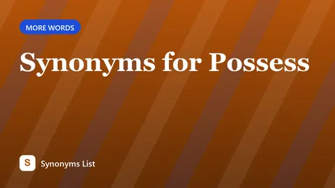 Synonyms for Possess