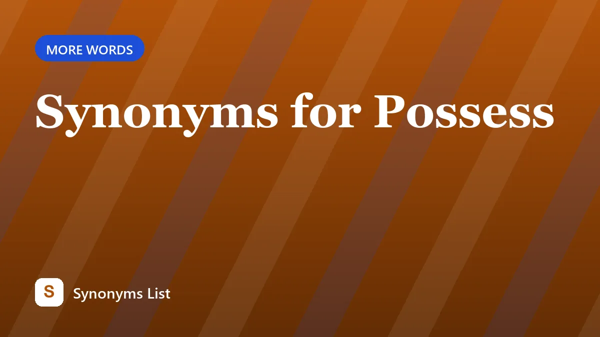 Synonyms for Possess