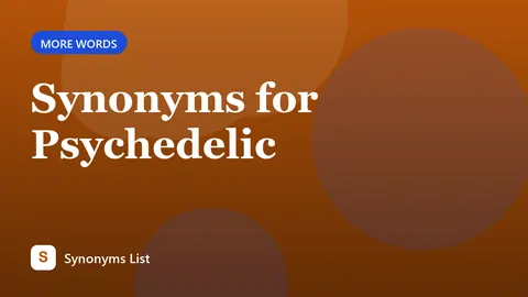 Synonyms for Psychedelic