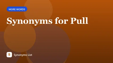 Synonyms for Pull