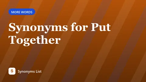 Synonyms for Put Together