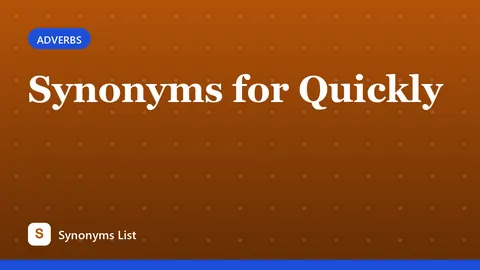 Synonyms for Quickly