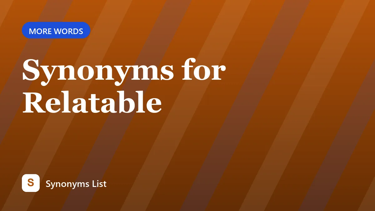 Synonyms for Relatable