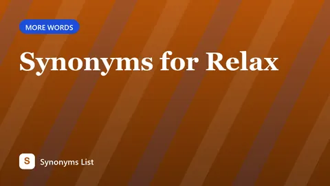 Synonyms for Relax