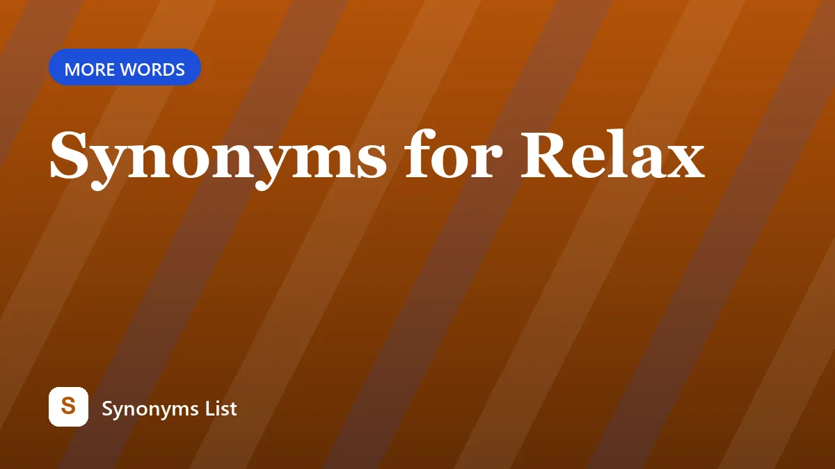 Synonyms for Relax