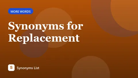 Synonyms for Replacement
