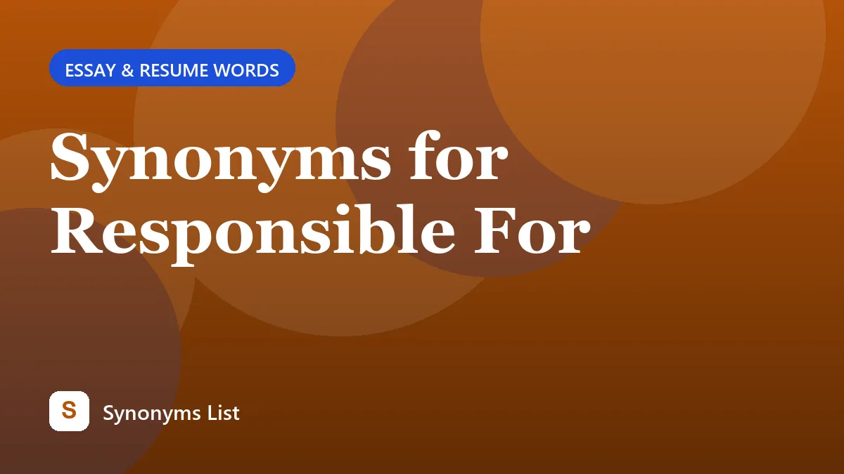 Synonyms for Responsible For