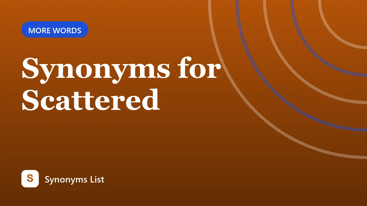 Synonyms for Scattered