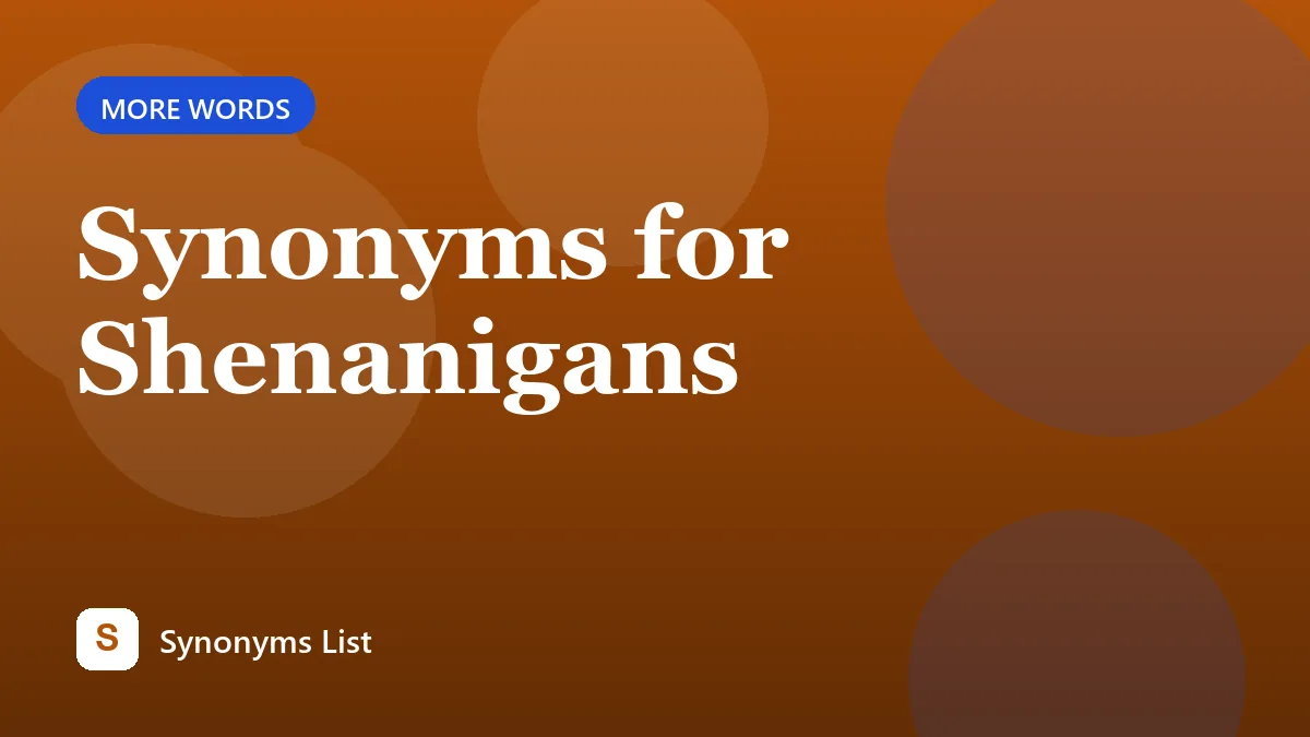 Synonyms for Shenanigans