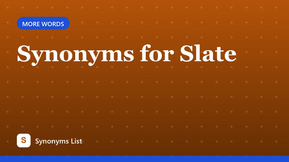 Synonyms for Slate