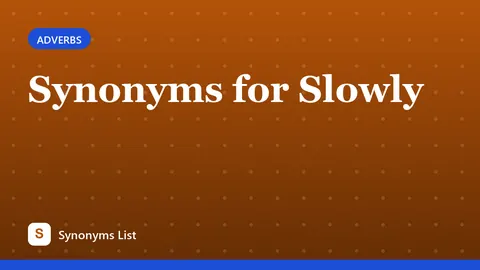 Synonyms for Slowly