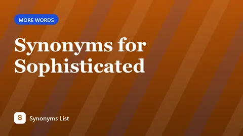 Synonyms for Sophisticated