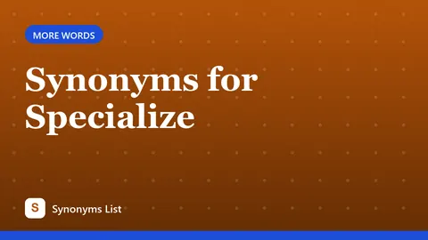 Synonyms for Specialize
