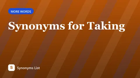 Synonyms for Taking