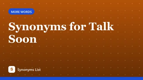 Synonyms for Talk Soon