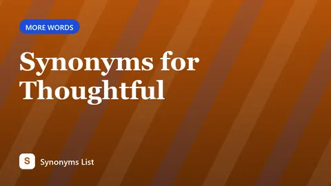 Synonyms for Thoughtful