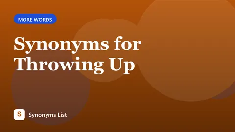 Synonyms for Throwing Up