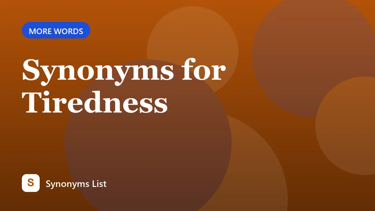 Synonyms for Tiredness