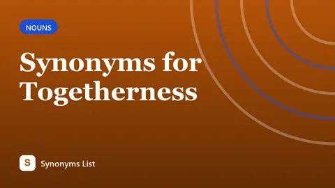 Synonyms for Togetherness