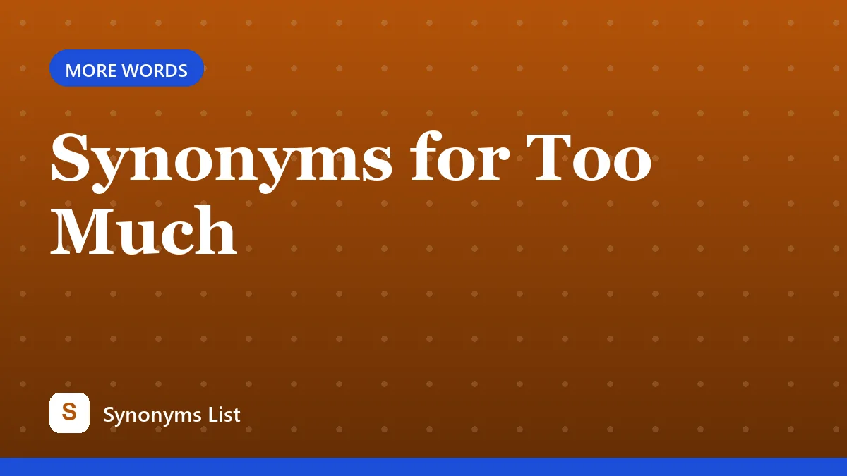 Synonyms for Too Much
