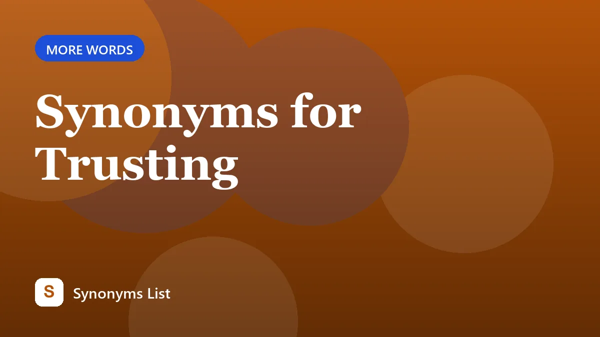 Synonyms for Trusting