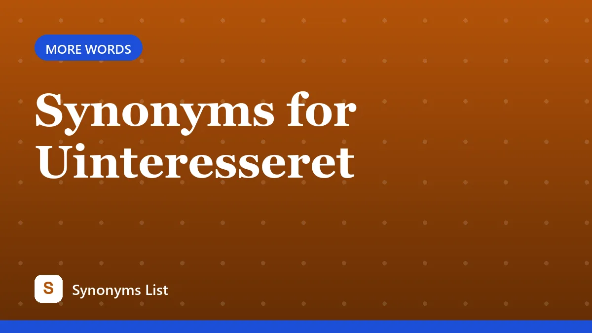 Synonyms for Uinteresseret