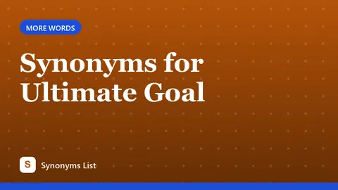 Synonyms for Ultimate Goal