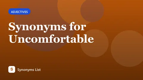Synonyms for Uncomfortable