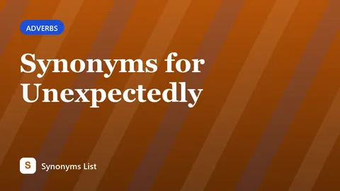 Synonyms for Unexpectedly
