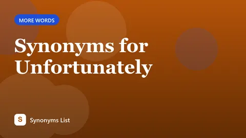 Synonyms for Unfortunately