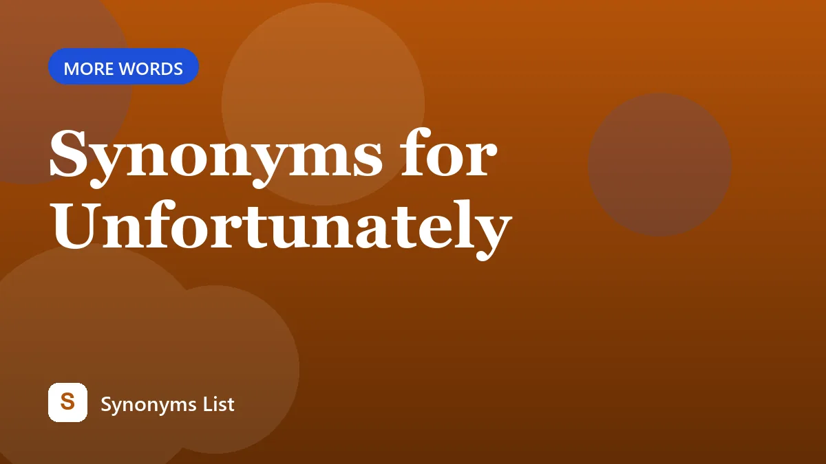 Synonyms for Unfortunately