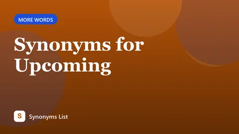 Synonyms for Upcoming
