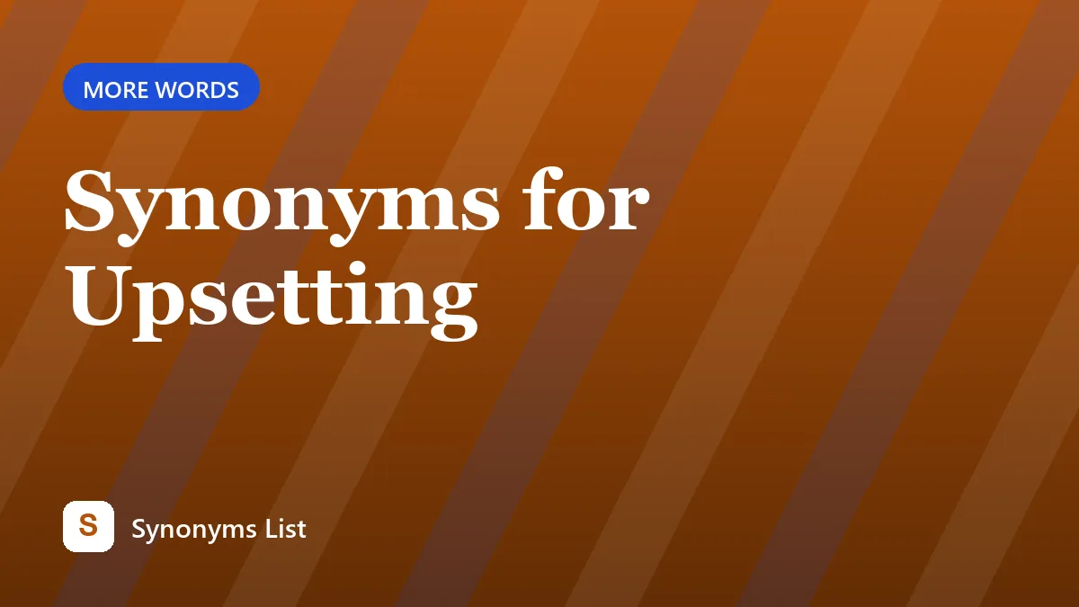 Synonyms for Upsetting