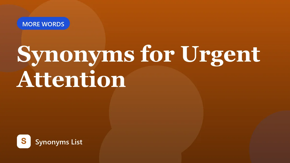 Synonyms for Urgent Attention