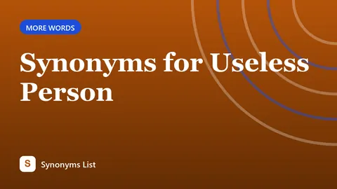 Synonyms for Useless Person
