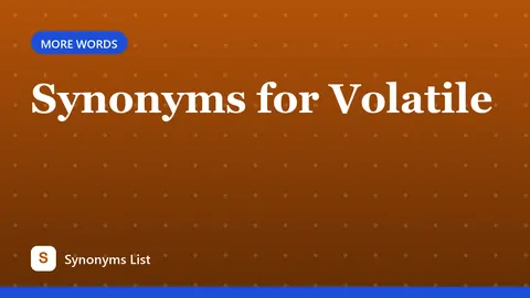 Synonyms for Volatile