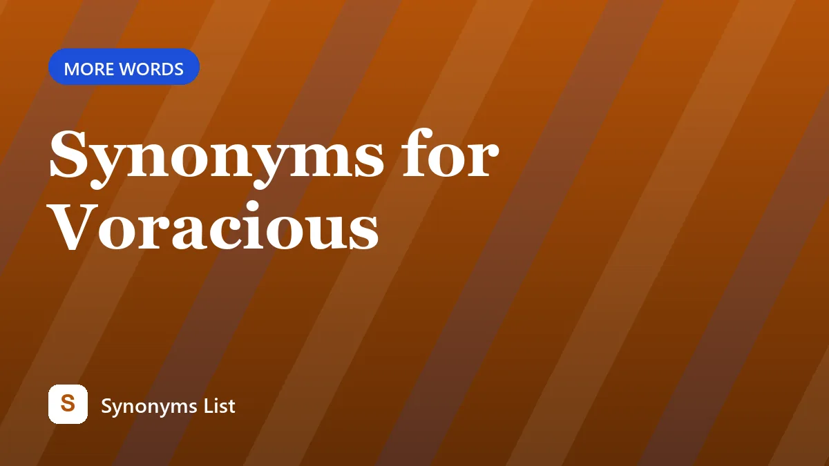Synonyms for Voracious