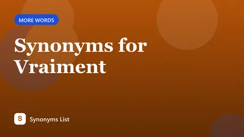 Synonyms for Vraiment