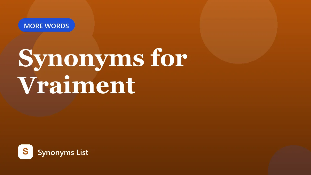 Synonyms for Vraiment